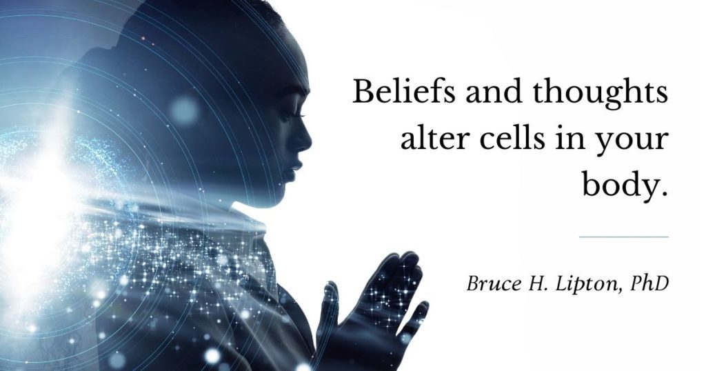 Beliefs and thoughts alter cells in your body. -Bruce Lipton, PhD